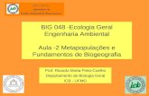 BIG 048 -Ecologia Geral Engenharia Ambiental Aula -2 Metapopulações e Fundamentos de Biogeografia Prof. Ricardo Motta Pinto-Coelho Departamento de Biologia.