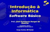 DSC/CCT/UFCG Software Básico Introdução à Informática Prof.: José Eustáquio Rangel de Queiroz rangel@dsc.ufpb.br rangel@lmrs-semarh.ufpb.br Prof.: José
