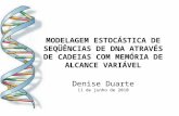 MODELAGEM ESTOCÁSTICA DE SEQÜÊNCIAS DE DNA ATRAVÉS DE CADEIAS COM MEMÓRIA DE ALCANCE VARIÁVEL Denise Duarte 11 de junho de 2010.