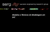 Modelos e Técnicas de Modelagem em IHC. SERG Modelos e Técnicas de Modelagem em IHC Modelo para processo de design de interfaces Análise e Modelagem de.