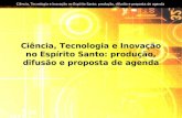 Ciência, Tecnologia e Inovação no Espírito Santo: produção, difusão e proposta de agenda.