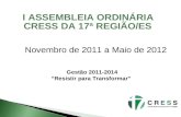 I ASSEMBLEIA ORDINÁRIA CRESS DA 17ª REGIÃO/ES Novembro de 2011 a Maio de 2012 Gestão 2011-2014 Resistir para Transformar.