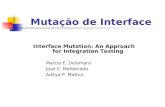 Mutação de Interface Interface Mutation: An Approach for Integration Testing Marcio E. Delamaro José C. Maldonado Aditya P. Mathur.