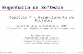 ©Ian Sommerville 2000Software Engineering, 6th edition. Capítulo 4 Slide 1 Engenharia de Software Capítulo 4 – Gerenciamento de Projetos Slides do Livro.