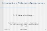 18/02/131FAFIMAN Introdução a Sistemas Operacionais Prof. Leandro Magno Material gentilmente cedido pelo professor Dr. Ronaldo Augusto de Lara Gonçalves.