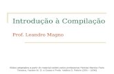 Introdução à Compilação Prof. Leandro Magno Slides adaptados a partir do material cedido pelos professores Heloise Manica Paris Teixeira, Yandre M. G.