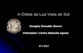 A Órbita da Lua Vista do Sol Douglas Brandão Baroni Orientador: Carlos Eduardo Aguiar IF-UFRJ.