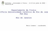 Departamento de Física Pontifícia Universidade Católica do Rio de Janeiro PUC-Rio Rio de Janeiro Marco Cremona - coordenador Workshop – Astronomia e Física.