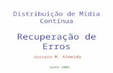 Distribuição de Mídia Contínua Recuperação de Erros Jussara M. Almeida Junho 2005.