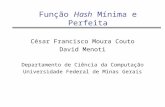 Função Hash Mínima e Perfeita César Francisco Moura Couto David Menoti Departamento de Ciência da Computação Universidade Federal de Minas Gerais.