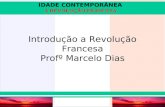 IDADE CONTEMPORÂNEA Prof. Iair iair@pop.com.br A REVOLUÇÃO FRANCESA Introdução a Revolução Francesa Profº Marcelo Dias.