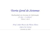 Prof. João Bosco da Mota AlvesINE/CTC/UFSC - Teoria Geral de Sistemas1 Teoria Geral de Sistemas Bacharelado em Sistemas de Informação (1 a fase - 4 créditos)