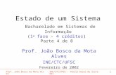 Prof. João Bosco da Mota AlvesINE/CTC/UFSC - Teoria Geral de Sistemas1 Estado de um Sistema Bacharelado em Sistemas de Informação (1 a fase - 4 créditos)