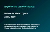 Ergonomia da Informática Walter de Abreu Cybis Abril, 2000 Laboratório de Utilizabilidade da Informática Departamento de Informática e Estatística Universidade.