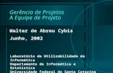 Gerência de Projetos A Equipe de Projeto Walter de Abreu Cybis Junho, 2002 Laboratório de Utilizabilidade da Informática Departamento de Informática e.