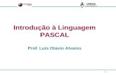 1 Introdução à Linguagem PASCAL Prof. Luis Otavio Alvares.