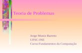 Teoria de Problemas Jorge Muniz Barreto UFSC-INE Curso:Fundamentos da Computação.