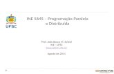 INE 5645 – Programação Paralela e Distribuída Prof. João Bosco M. Sobral INE - UFSC bosco@inf.ufsc.br Agosto de 2011.