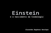 Einstein e o nascimento da Cosmologia Alexandre Bagdonas Henrique.