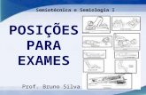 POSIÇÕES PARA EXAMES Prof. Bruno Silva Semiotécnica e Semiologia I.