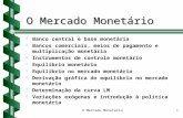 O Mercado Monetário1 b b Banco central e base monetária b b Bancos comerciais, meios de pagamento e multiplicação monetária b b Instrumentos de controle.