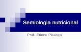 Semiologia nutricional Prof- Etiene Picanço. Semiologia É a parte da medicina relacionada ao estudo dos sinais e sintomas das doenças humanas e animais.