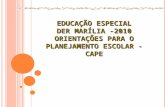 EDUCAÇÃO ESPECIAL DER MARÍLIA -2010 ORIENTAÇÕES PARA O PLANEJAMENTO ESCOLAR - CAPE.