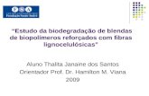 Estudo da biodegradação de blendas de biopolímeros reforçados com fibras lignocelulósicas Aluno Thalita Janaine dos Santos Orientador Prof. Dr. Hamilton.