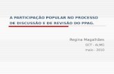 A PARTICIPAÇÃO POPULAR NO PROCESSO DE DISCUSSÃO E DE REVISÃO DO PPAG. Regina Magalhães GCT - ALMG maio - 2010.