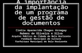 A importância da implantação de um programa de gestão de documentos Cintia Aparecida Chagas Arreguy Rubens de Oliveira e Silva Arquivo Público da Cidade.