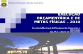 EXECUÇÃO ORÇAMENTÁRIA E DE METAS FÍSICAS – 2010 Secretaria Municipal de Planejamento, Orçamento e Informação Sec. Mun. Adjunta de Orçamento Secretaria.