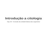 Introdução a citologia Cap. 02 - O estudo da unidade básica dos organismo.