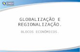 GLOBALIZAÇÃO E REGIONALIZAÇÃO. BLOCOS ECONÔMICOS..