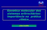 Genética molecular dos sistemas eritrocitários: importância na prática clínica Lilian Castilho.