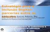 Fórum Permanente de Conhecimento & Tecnologia da Informação Abril, 07,2004 Estratégia para a Inclusão Digital: parcerias entre os setores Autora: Liliane.