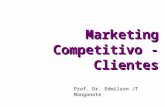 Prof. Dr. Edmilson JT Manganote Marketing Competitivo - Clientes.