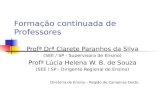 Formação continuada de Professores Profª Drª Clarete Paranhos da Silva (SEE / SP - Supervisora de Ensino) Profª Lúcia Helena W. B. de Souza (SEE / SP -