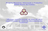 Projeto Memória, Educação e Trabalho: EPDB Poços de Caldas Oficinas para formação de mão de obra especializada no trato da documentação histórica.