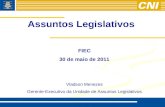 Assuntos Legislativos FIEC 30 de maio de 2011 Vladson Menezes Gerente-Executivo da Unidade de Assuntos Legislativos.