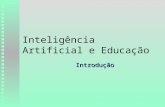 Inteligência Artificial e Educação Introdução. Qual o papel de IA na Educação? n Preocupações de IA: u Conseguir com que máquinas: F leiam F raciocinem.