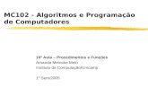MC102 - Algoritmos e Programação de Computadores 16ª Aula – Procedimentos e Funções Amanda Meincke Melo Instituto de Computação/Unicamp 1º Sem/2005.