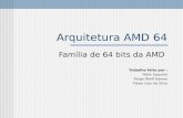 Arquitetura AMD 64 Família de 64 bits da AMD Trabalho feito por : Fábio Sogumo Felipe Wolff Ramos Flávio Ivan da Silva.