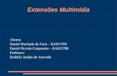 Extensões Multimídia Alunos: Daniel Machado de Faria – RA015783 Daniel Piccolo Gasparotto – RA015788 Professor: Rodolfo Jardim de Azevedo.