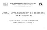 1 ArchC: Uma linguagem de descrição de arquiteturas Javier Alexander Montoya Zegarra-Farach javier.montoya@ic.unicamp.br Instituto de Computação – UNICAMP.