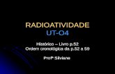 RADIOATIVIDADE UT-O4 Histórico – Livro p.52 Ordem cronológica da p.52 a 59 Profª Silviane.