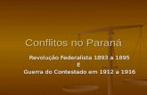 Conflitos no Paraná Revolução Federalista 1893 a 1895 E Guerra do Contestado em 1912 a 1916.