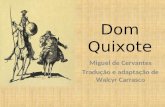 Dom Quixote Miguel de Cervantes Tradução e adaptação de Walcyr Carrasco.