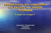 BENEFÍCIOS DO CONSUMO DE PEIXES NA SAÚDE HUMANA Jacqueline I Alvarez-Leite ICB/UFMGalvarez@ufmg.br O papel do omega 3.