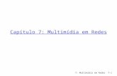7: Multimídia em Redes7-1 Capítulo 7: Multimídia em Redes