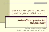 Gestão de pessoas em organizações públicas: Prof. Ms. Sandro Trescastro Bergue Universidade de Caxias do Sul – UCS o desafio da gestão das competências.